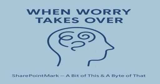 Flat card with calming blue background reading “When Worry Takes Over” and footer “SharePointMark – A Bit of This & A Byte of That”