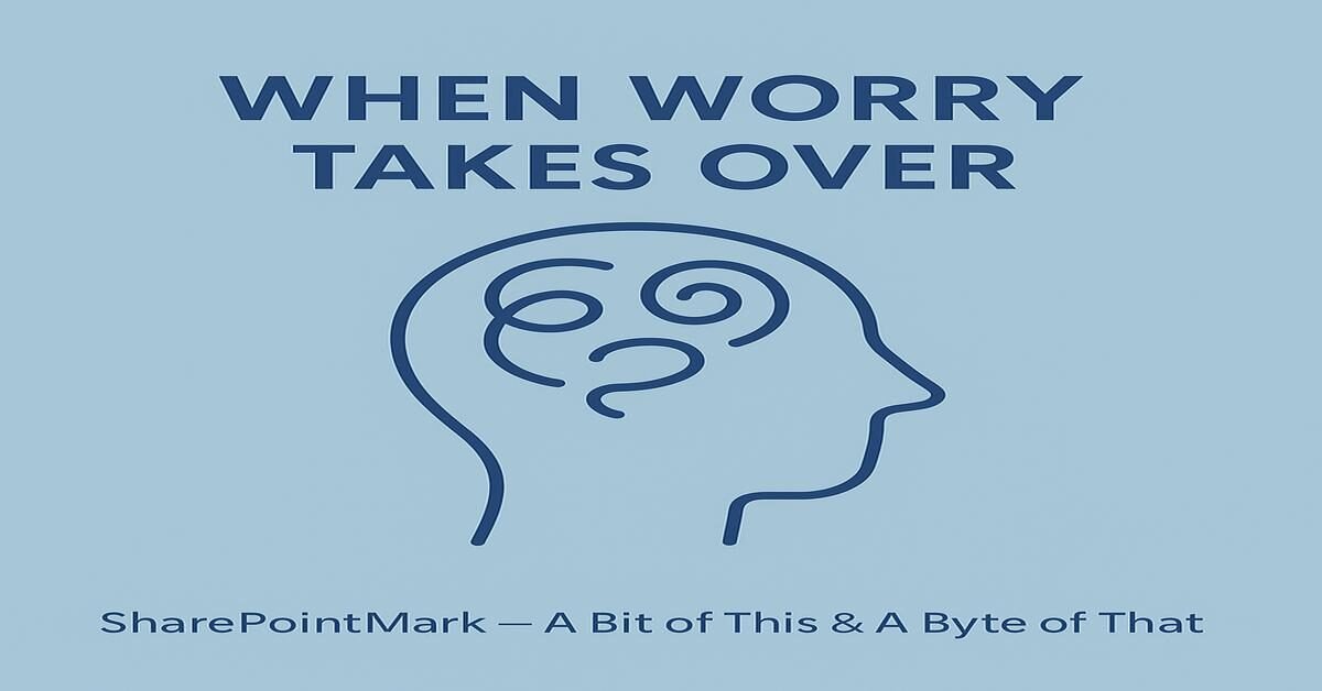 Flat card with calming blue background reading “When Worry Takes Over” and footer “SharePointMark – A Bit of This & A Byte of That”