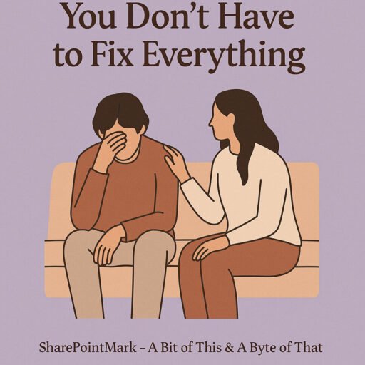 A reminder for those supporting others with mental health struggles: you don’t need to fix everything.