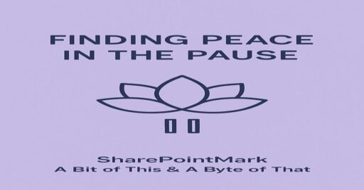 “FINDING PEACE IN THE PAUSE” and lotus-pause icon, plus footer “SharePointMark – A Bit of This & A Byte of That”