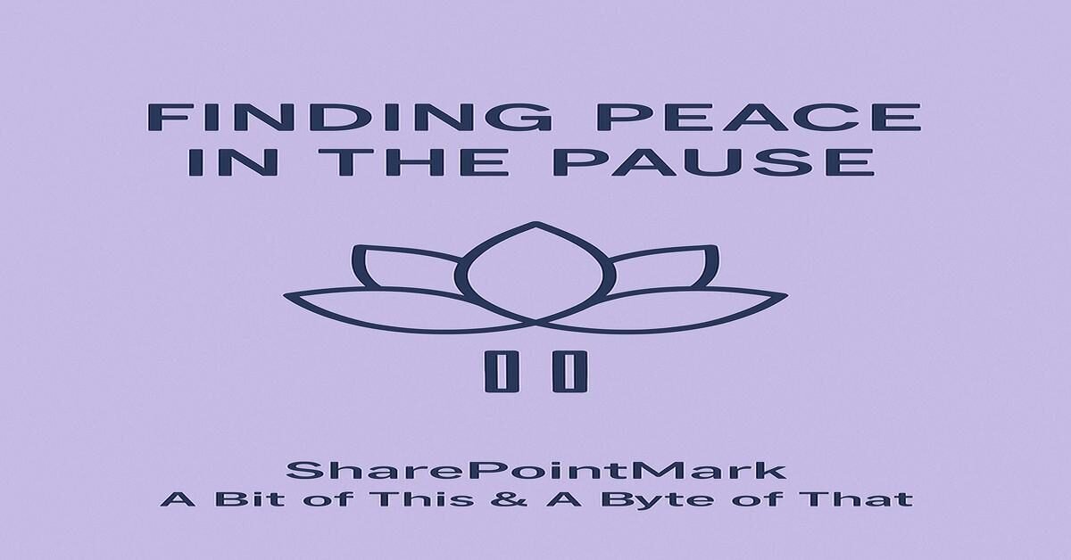 “FINDING PEACE IN THE PAUSE” and lotus-pause icon, plus footer “SharePointMark – A Bit of This & A Byte of That”