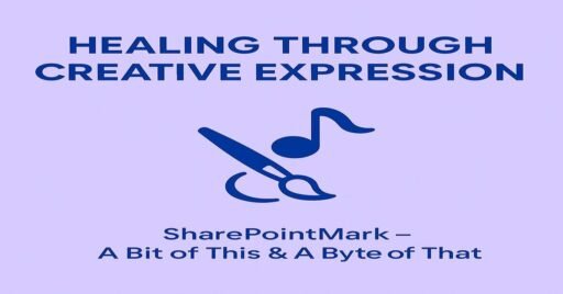 “HEALING THROUGH CREATIVE EXPRESSION” and a paintbrush-music note icon, plus footer “SharePointMark – A Bit of This & A Byte of That”