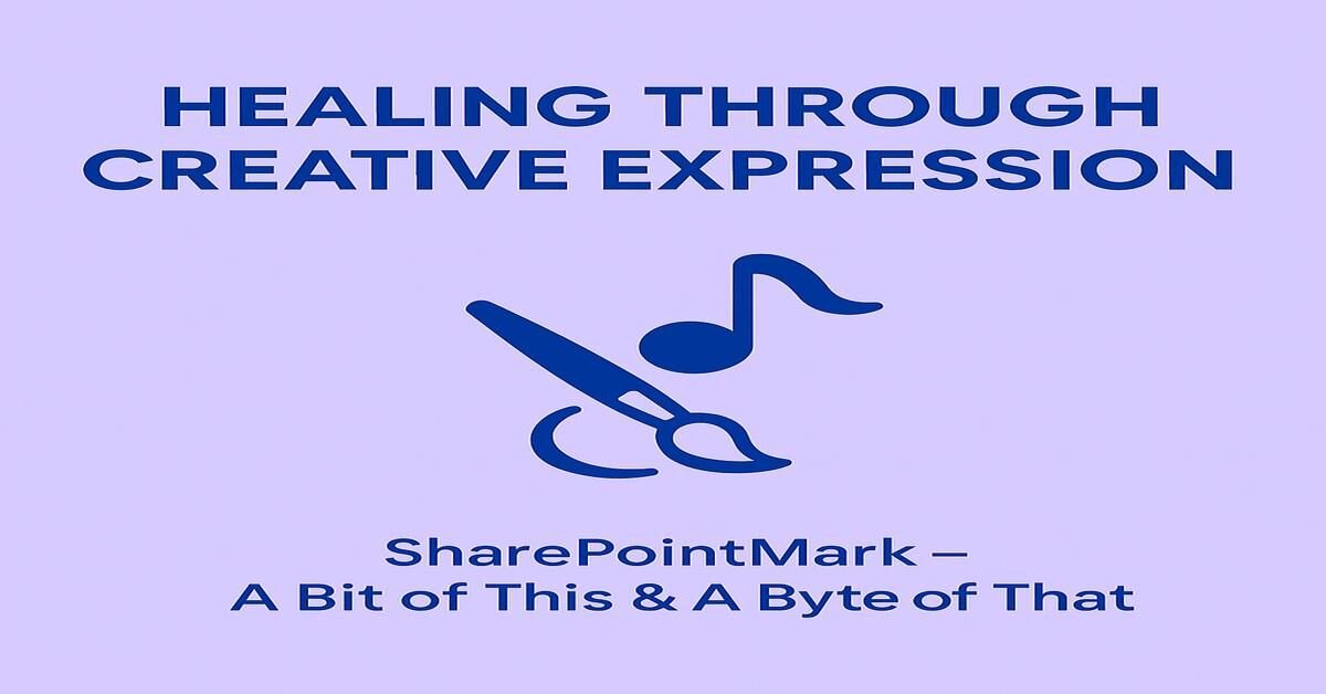 “HEALING THROUGH CREATIVE EXPRESSION” and a paintbrush-music note icon, plus footer “SharePointMark – A Bit of This & A Byte of That”