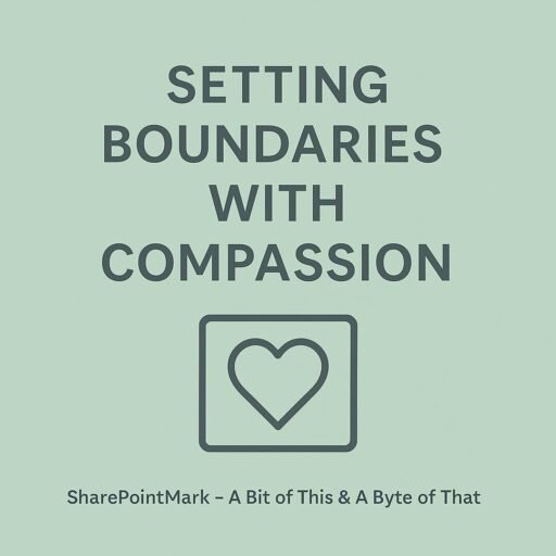 “SETTING BOUNDARIES WITH COMPASSION” and heart-in-a-box icon, plus footer “SharePointMark – A Bit of This & A Byte of That”