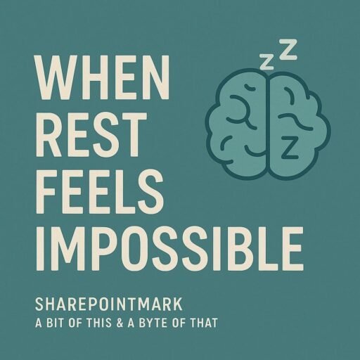 “WHEN REST FEELS IMPOSSIBLE” and footer “SharePointMark – A Bit of This & A Byte of That”