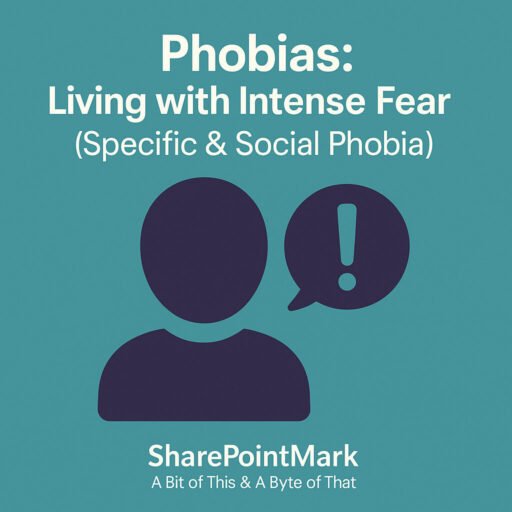Phobias: Living with Intense Fear (Specific & Social Phobia)